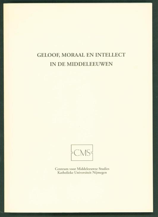 Bange, P., Symposium geloof, moraal en intellect in de middeleeuwen (1993; Nijmegen), Centrum voor Middeleeuwse Studies, Nijmegen - Geloof, moraal en intellect in de middeleeuwen