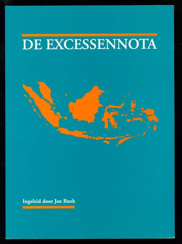 Bank, Jan (Jan Theodoor Maria), 1940- - De excessennota: nota betreffende het archiefonderzoek naar de gegevens omtrent excessen in Indonesi begaan door Nederlandse militairen in de periode 1945-1950
