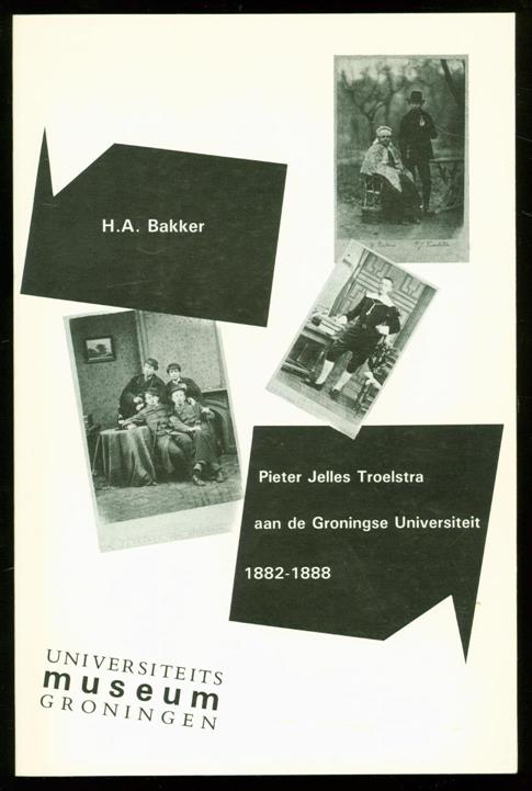 Bakker, H.A. - Pieter Jelles Troelstra aan de Groningse Universiteit 1882-1888